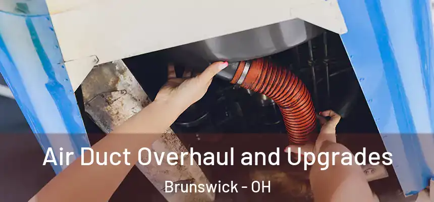  Air Duct Overhaul and Upgrades Brunswick - OH